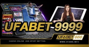 UFABET 9999 เว็บเดิมพันออนไลน์อันดับ 1 เปิดให้บริการ 24 ชั่วโมง